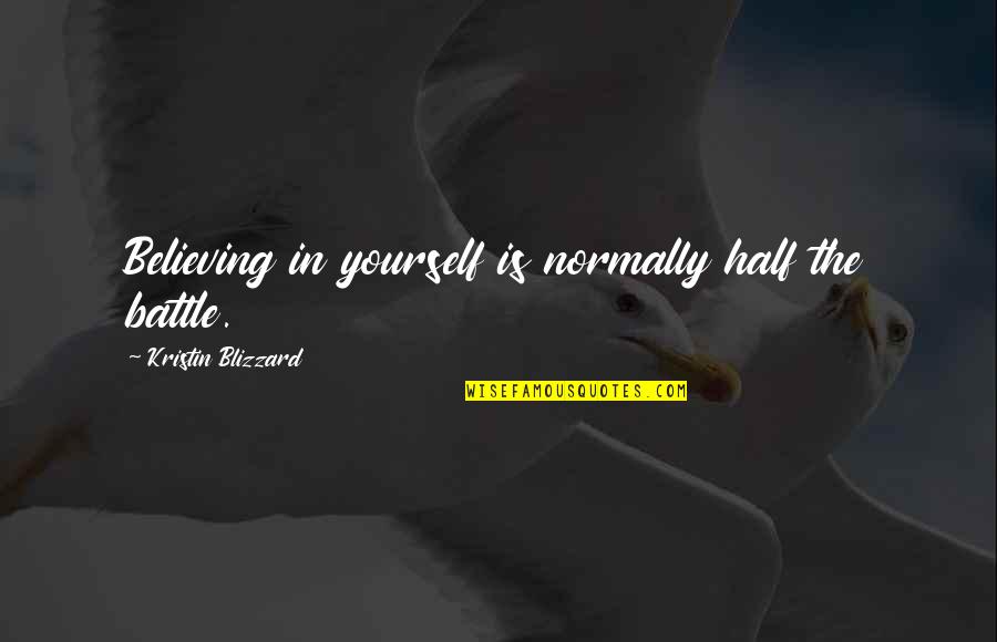 Believing On Yourself Quotes By Kristin Blizzard: Believing in yourself is normally half the battle.