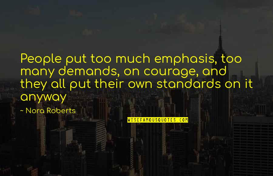 Believing Someone Blindly Quotes By Nora Roberts: People put too much emphasis, too many demands,