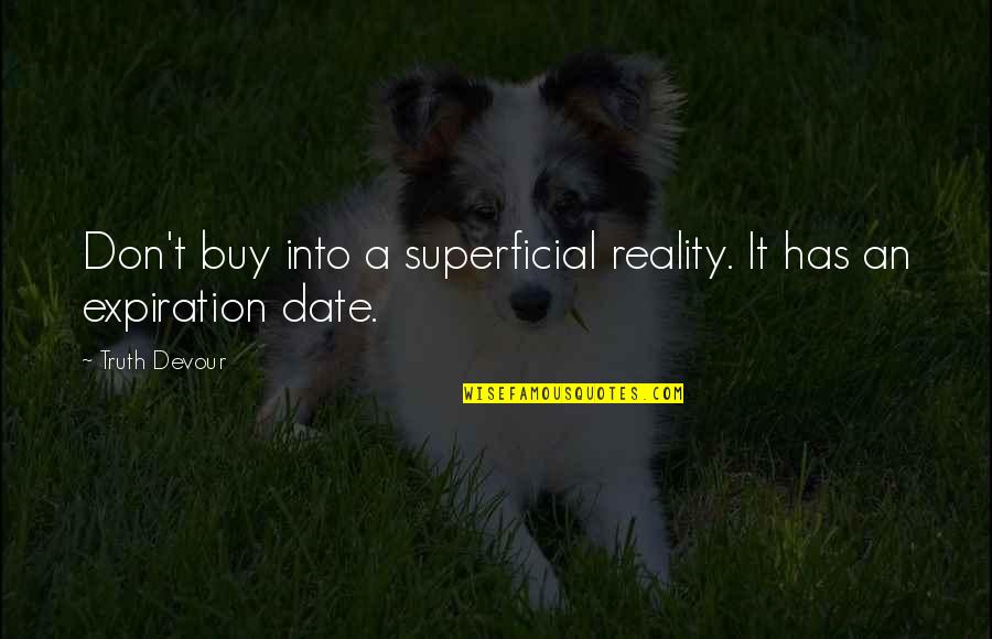 Belirtisiz Quotes By Truth Devour: Don't buy into a superficial reality. It has