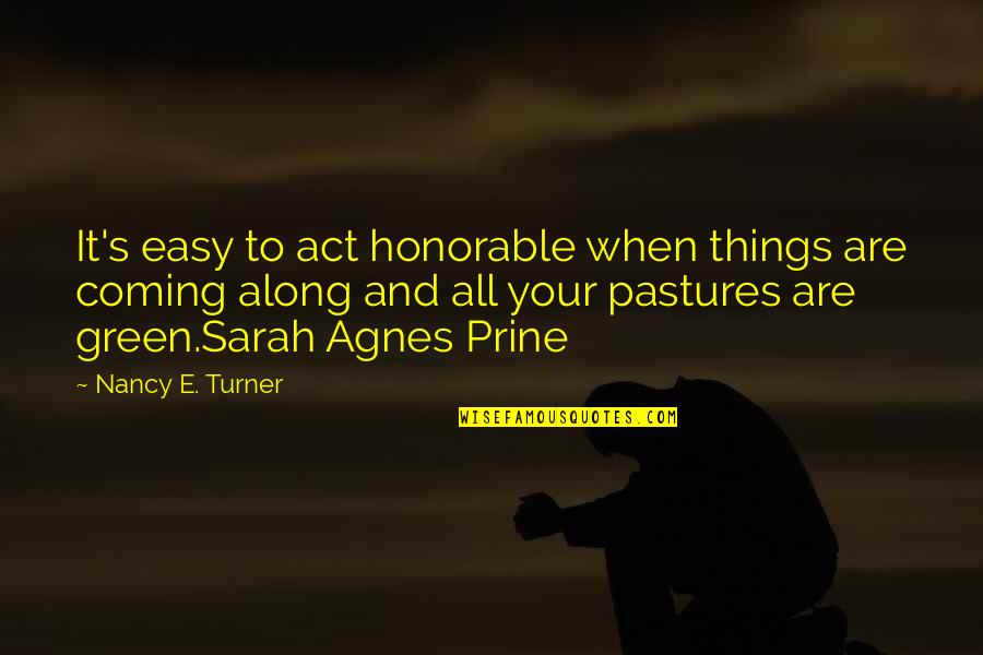 Belitinc Quotes By Nancy E. Turner: It's easy to act honorable when things are