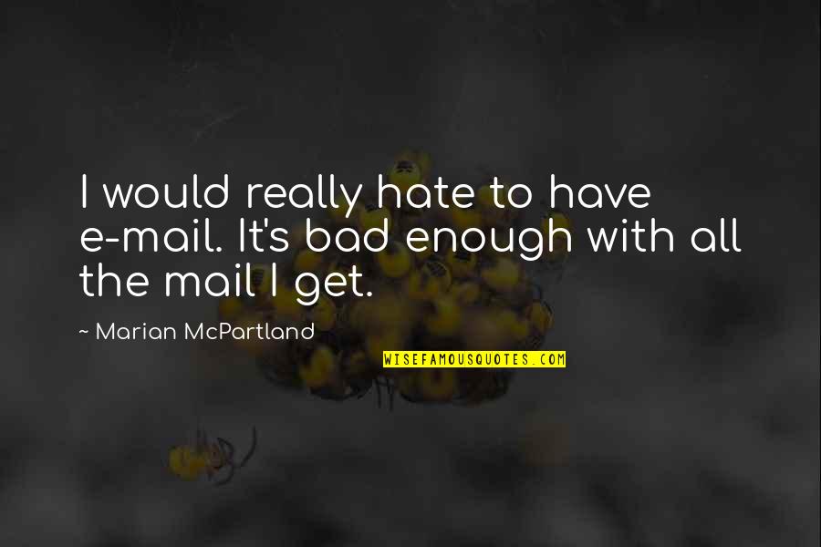 Belitting Others Quotes By Marian McPartland: I would really hate to have e-mail. It's