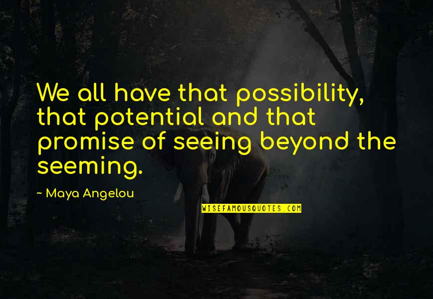 Belitz Construction Quotes By Maya Angelou: We all have that possibility, that potential and