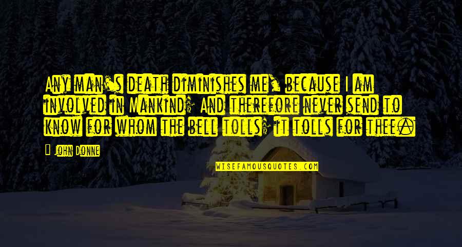 Bell Tolls Quotes By John Donne: Any man's death diminishes me, because I am