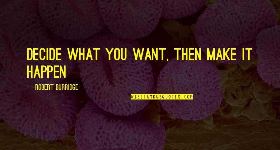 Bellafiore Peter Quotes By Robert Burridge: Decide what you want, then make it happen