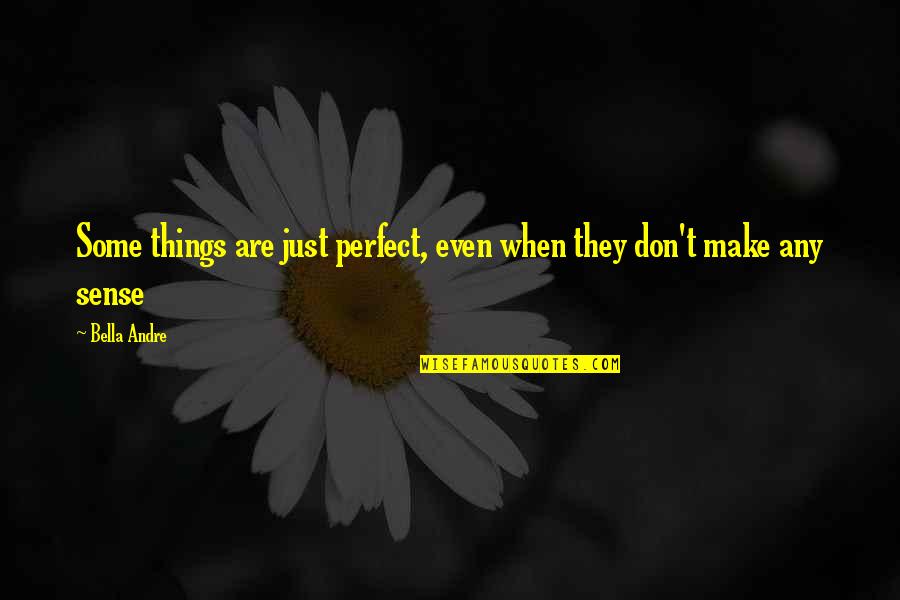 Bella's Quotes By Bella Andre: Some things are just perfect, even when they