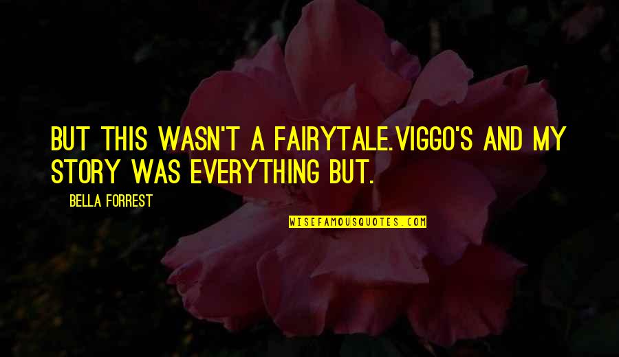Bella's Quotes By Bella Forrest: But this wasn't a fairytale.Viggo's and my story