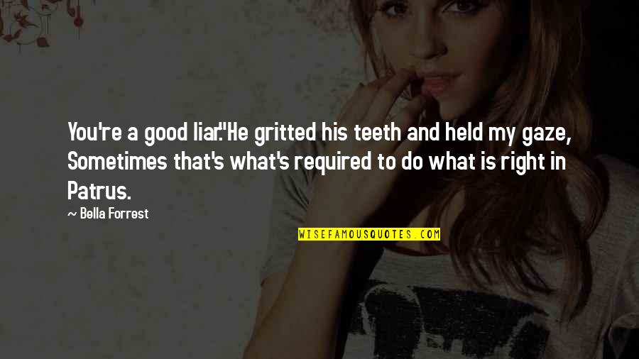 Bella's Quotes By Bella Forrest: You're a good liar."He gritted his teeth and