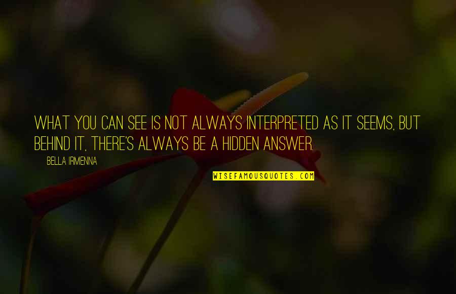 Bella's Quotes By Bella Irmenna: What you can see is not always interpreted