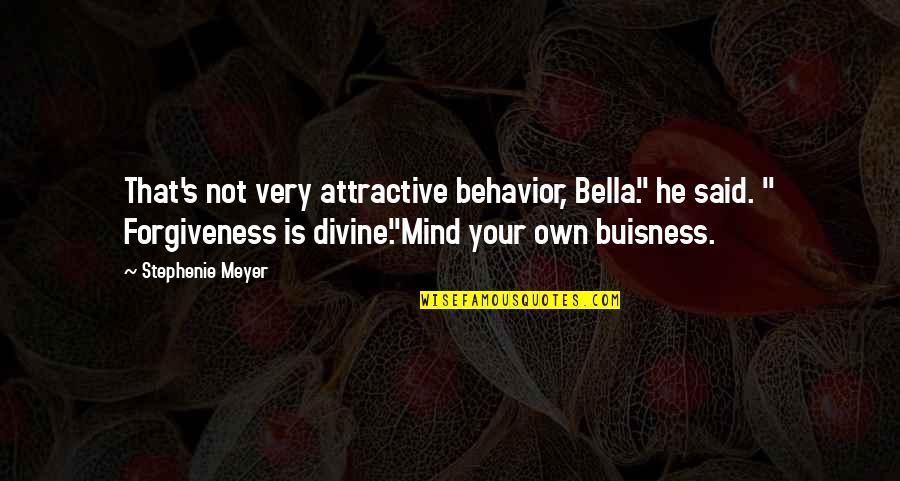 Bella's Quotes By Stephenie Meyer: That's not very attractive behavior, Bella." he said.