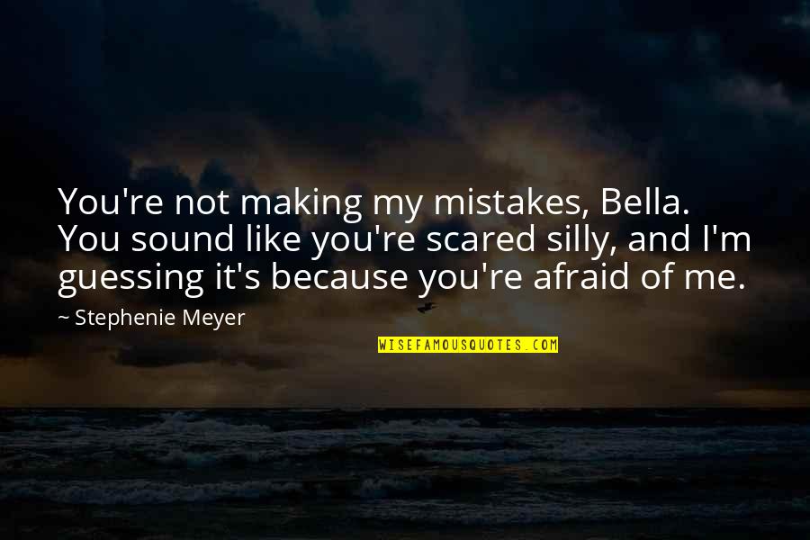 Bella's Quotes By Stephenie Meyer: You're not making my mistakes, Bella. You sound