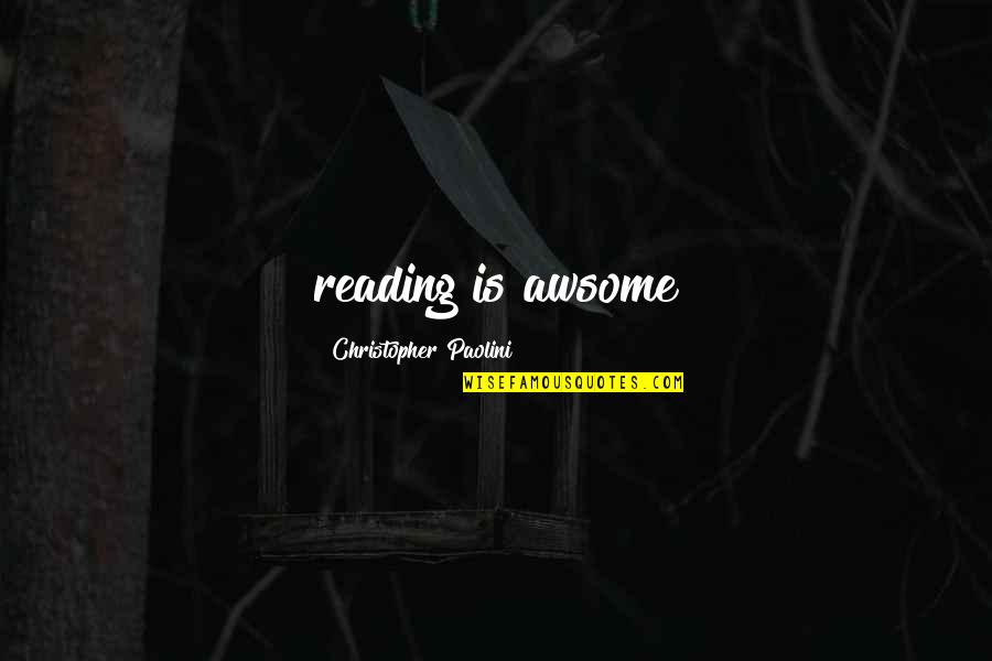 Bellawn Quotes By Christopher Paolini: reading is awsome