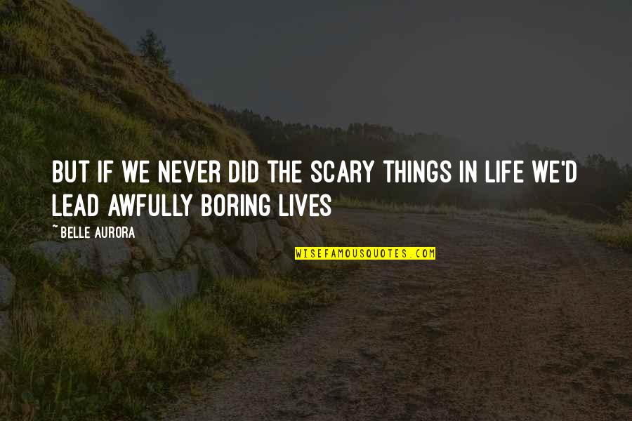 Belle In Quotes By Belle Aurora: But if we never did the scary things