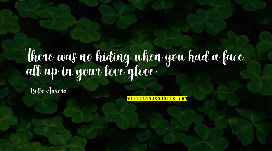 Belle In Quotes By Belle Aurora: There was no hiding when you had a