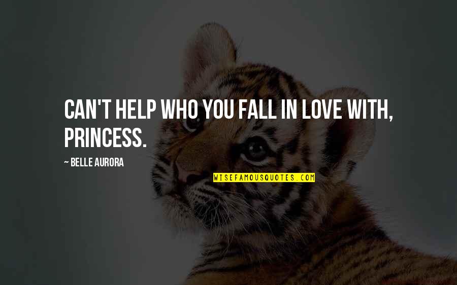 Belle In Quotes By Belle Aurora: Can't help who you fall in love with,