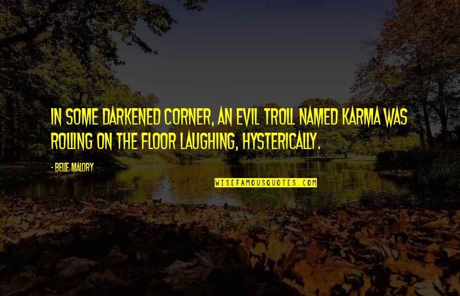 Belle In Quotes By Belle Malory: In some darkened corner, an evil troll named