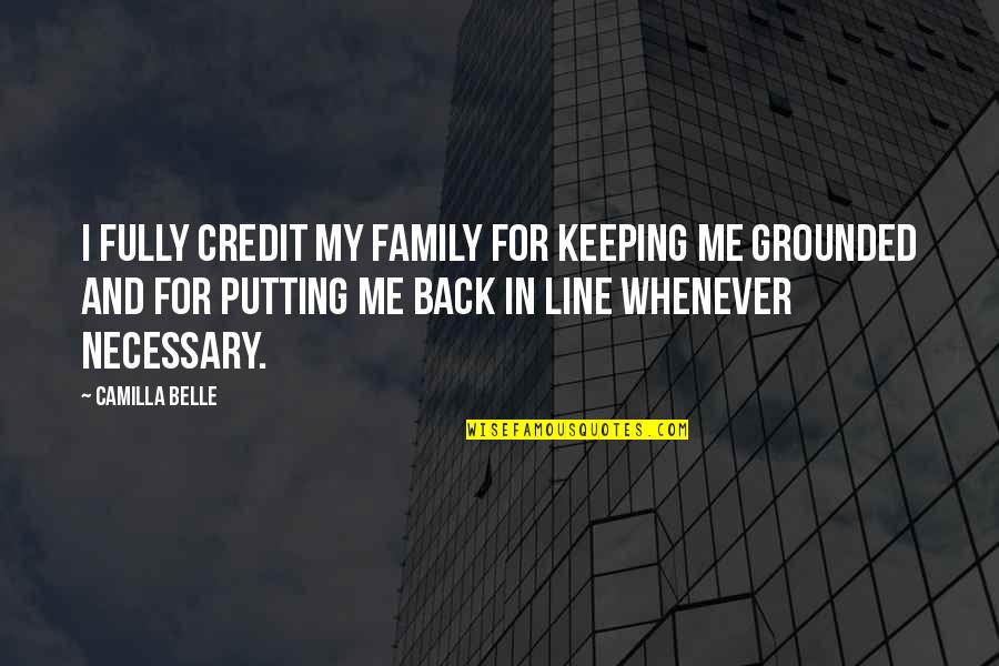 Belle In Quotes By Camilla Belle: I fully credit my family for keeping me