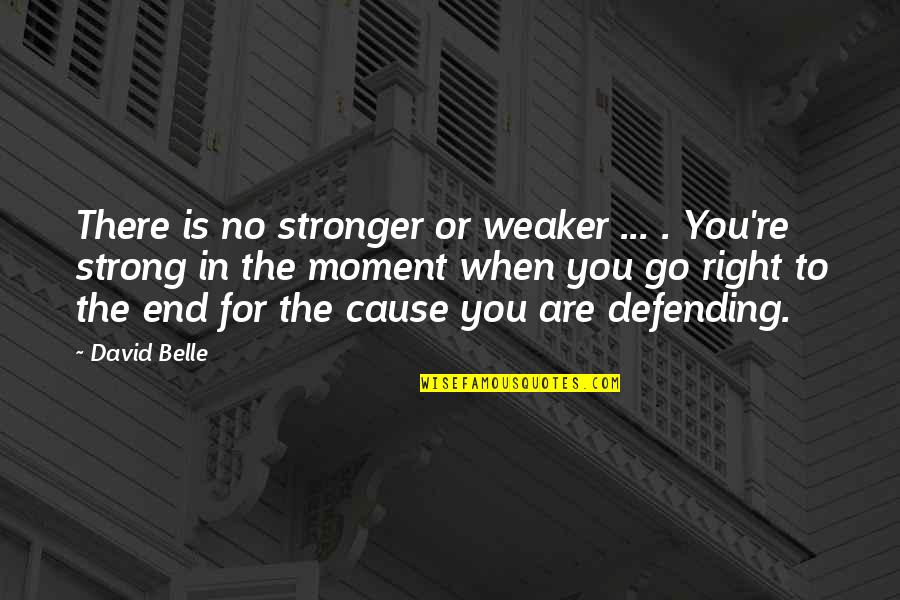 Belle In Quotes By David Belle: There is no stronger or weaker ... .