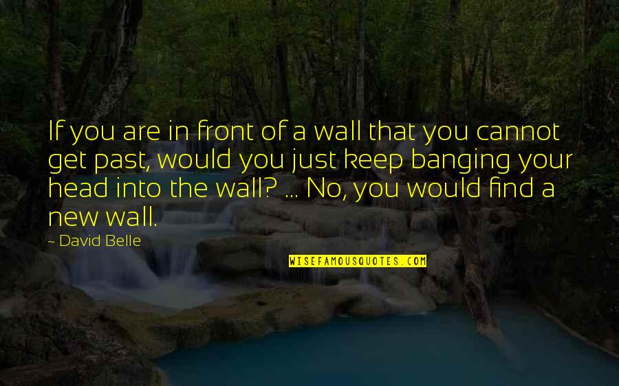 Belle In Quotes By David Belle: If you are in front of a wall