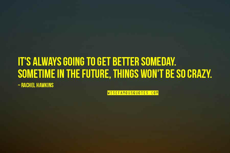 Belle In Quotes By Rachel Hawkins: It's always going to get better someday. Sometime