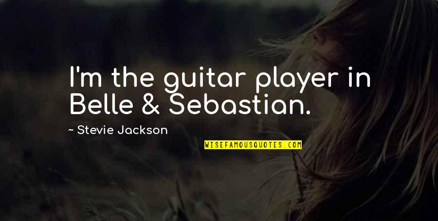 Belle In Quotes By Stevie Jackson: I'm the guitar player in Belle & Sebastian.