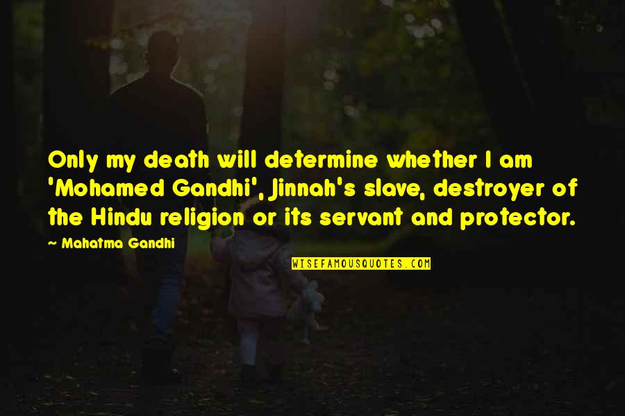 Bellegarde New Orleans Quotes By Mahatma Gandhi: Only my death will determine whether I am