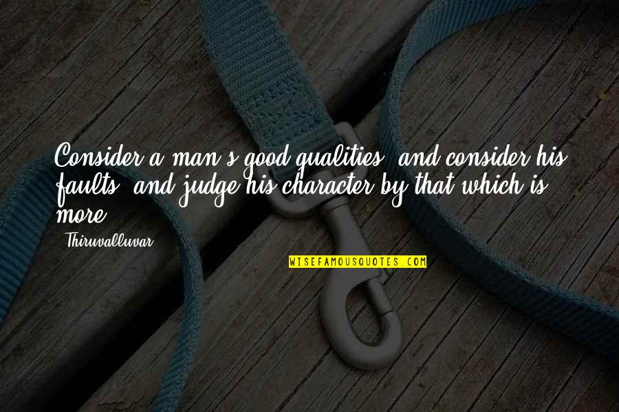 Bellegarde New Orleans Quotes By Thiruvalluvar: Consider a man's good qualities, and consider his