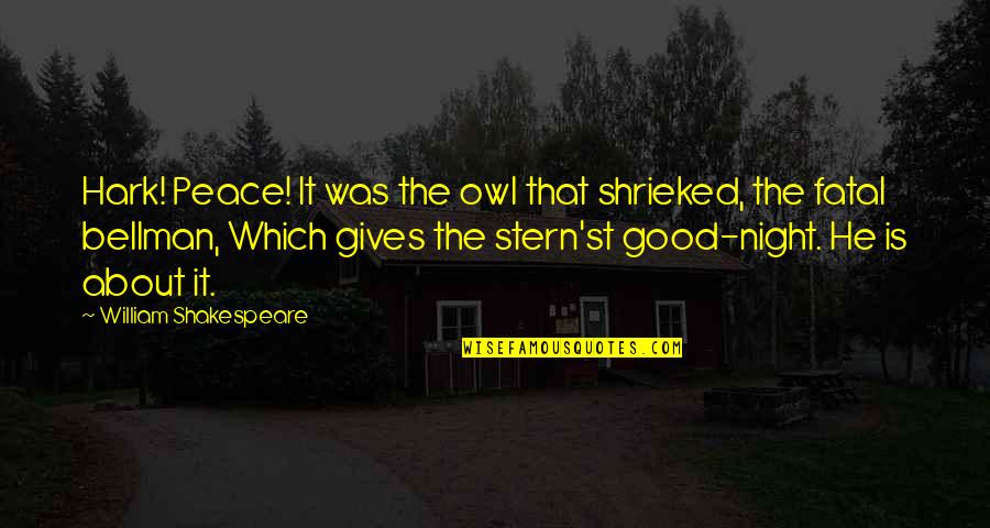 Bellman Quotes By William Shakespeare: Hark! Peace! It was the owl that shrieked,