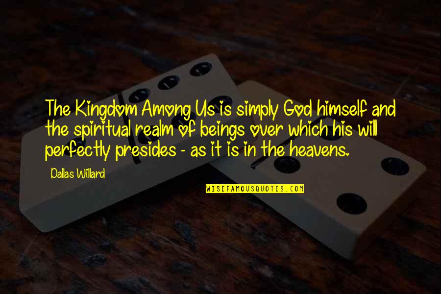 Bellon Disc Quotes By Dallas Willard: The Kingdom Among Us is simply God himself