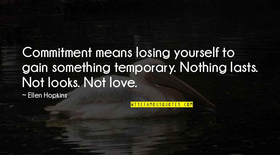 Bellon Disc Quotes By Ellen Hopkins: Commitment means losing yourself to gain something temporary.