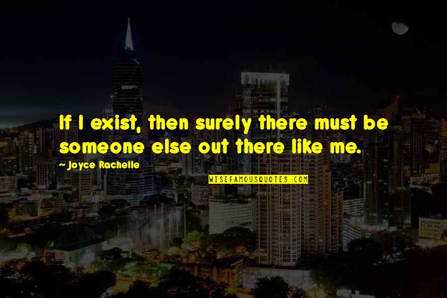 Belonging Quotes By Joyce Rachelle: If I exist, then surely there must be