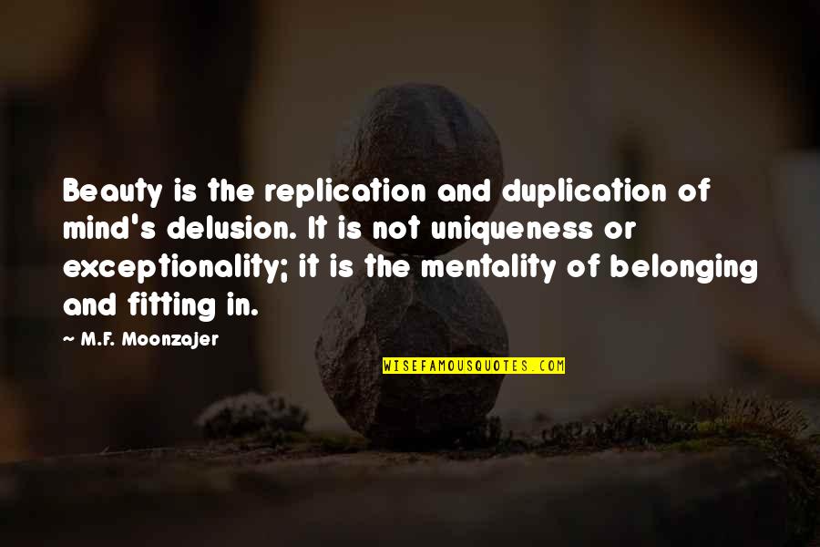 Belonging Quotes By M.F. Moonzajer: Beauty is the replication and duplication of mind's