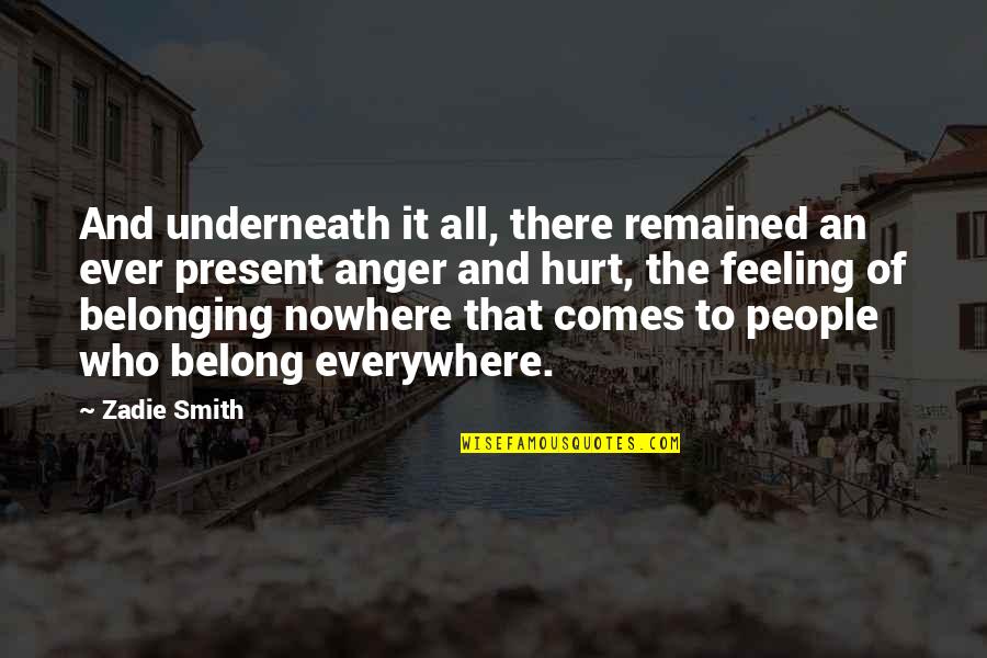 Belonging Quotes By Zadie Smith: And underneath it all, there remained an ever