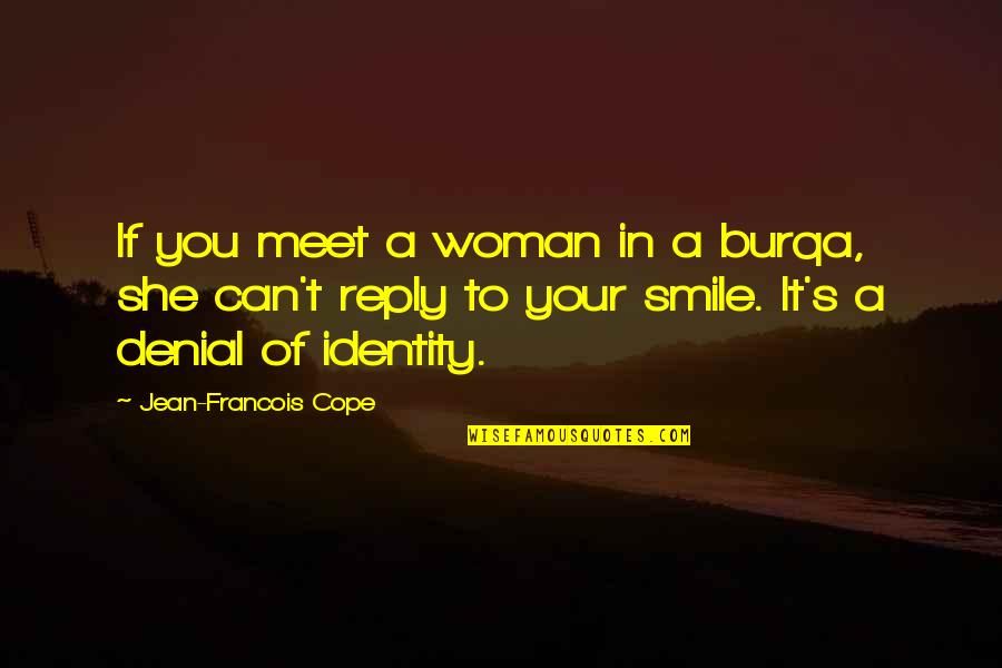 Belonging School Quotes By Jean-Francois Cope: If you meet a woman in a burqa,