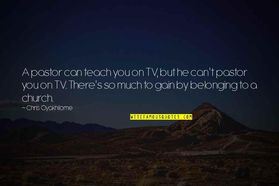 Belonging To A Church Quotes By Chris Oyakhilome: A pastor can teach you on TV, but