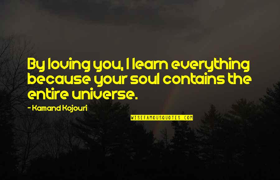 Beloved Husband Quotes By Kamand Kojouri: By loving you, I learn everything because your