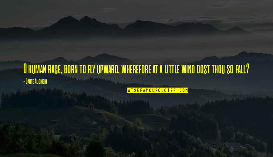 Belsey Taylor Quotes By Dante Alighieri: O human race, born to fly upward, wherefore