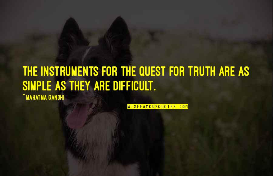 Beltrim Quotes By Mahatma Gandhi: The instruments for the quest for Truth are