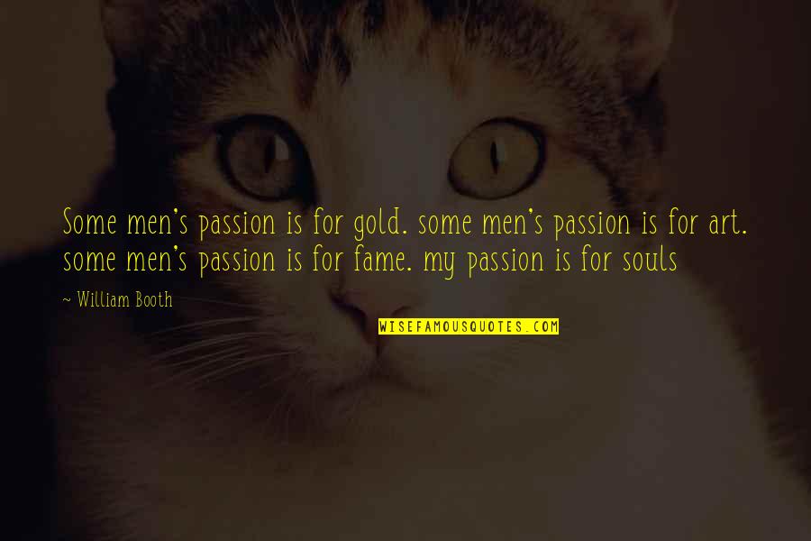 Ben Cardozo Quotes By William Booth: Some men's passion is for gold. some men's