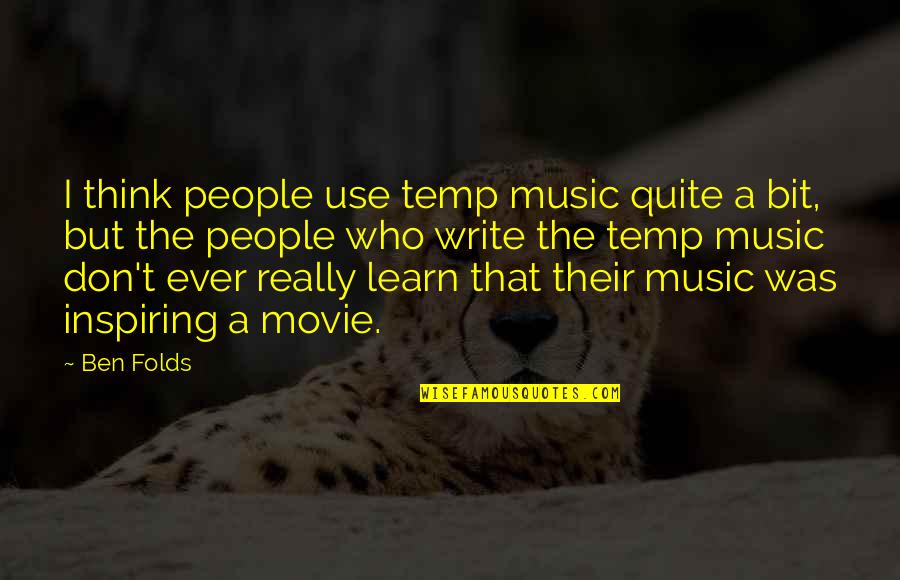 Ben Folds Music Quotes By Ben Folds: I think people use temp music quite a