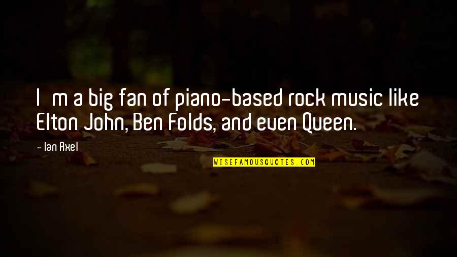 Ben Folds Music Quotes By Ian Axel: I'm a big fan of piano-based rock music