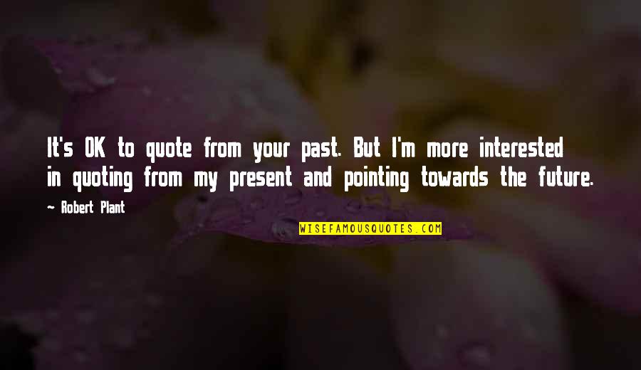 Ben Hamza Youtube Quotes By Robert Plant: It's OK to quote from your past. But