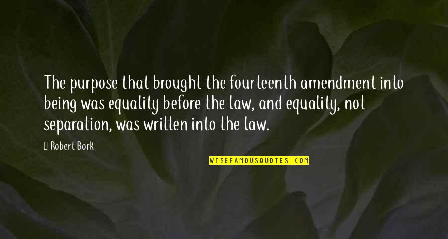 Ben Jochannan Quotes By Robert Bork: The purpose that brought the fourteenth amendment into