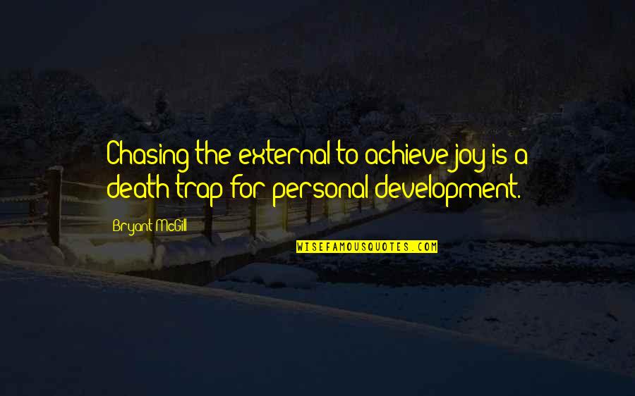 Ben Mosheashvili Quotes By Bryant McGill: Chasing the external to achieve joy is a