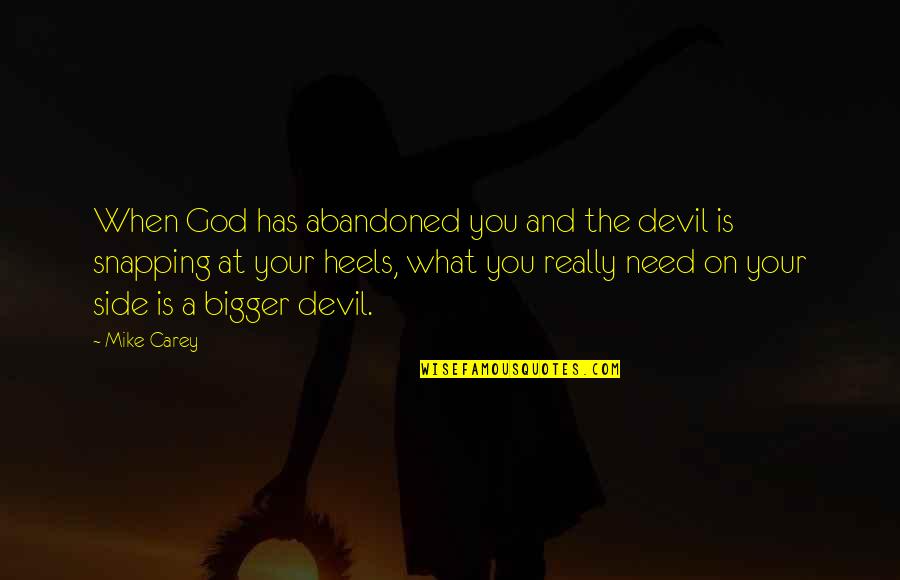 Ben Rich Quotes By Mike Carey: When God has abandoned you and the devil