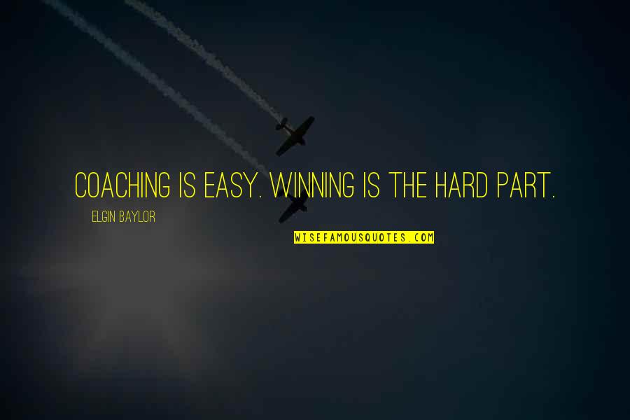 Ben Salah Mouad Quotes By Elgin Baylor: Coaching is easy. Winning is the hard part.