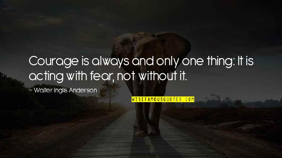 Benacerraf Quotes By Walter Inglis Anderson: Courage is always and only one thing: It