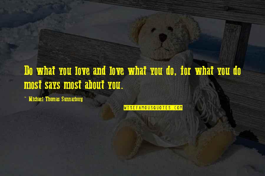 Benancio Carrillo Quotes By Michael Thomas Sunnarborg: Do what you love and love what you