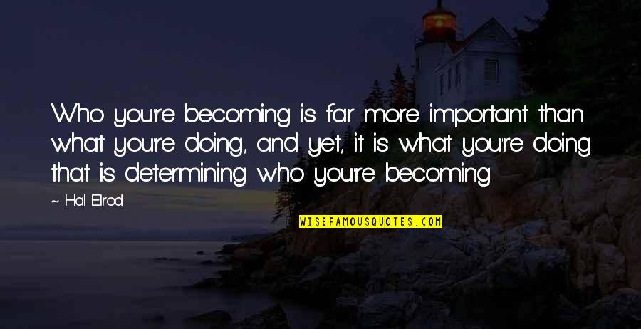 Benang Wol Quotes By Hal Elrod: Who you're becoming is far more important than