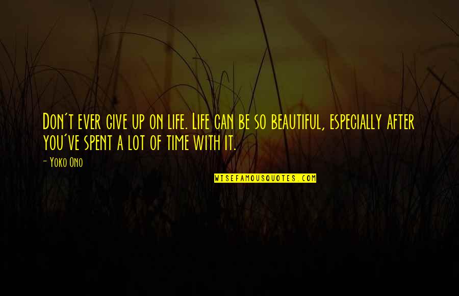 Benang Wol Quotes By Yoko Ono: Don't ever give up on life. Life can