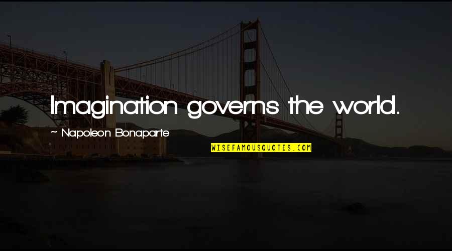 Benavidez Vs Figueiredo Quotes By Napoleon Bonaparte: Imagination governs the world.